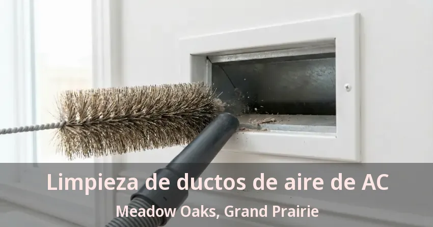 Limpieza de ductos de aire de AC Meadow Oaks, Grand Prairie - TX Limpieza de ductos de aire de AC Meadow Oaks, Grand Prairie - TX
