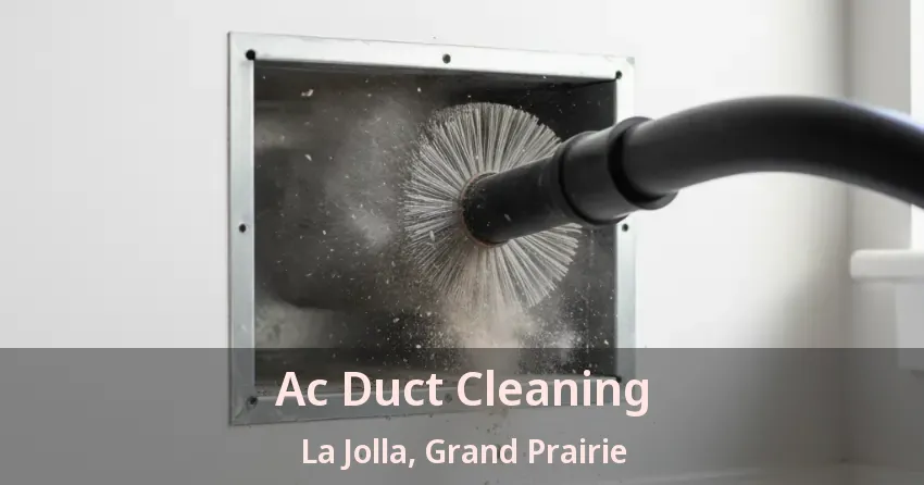 Ac Duct Cleaning La Jolla, Grand Prairie - TX Ac Duct Cleaning La Jolla, Grand Prairie - TX