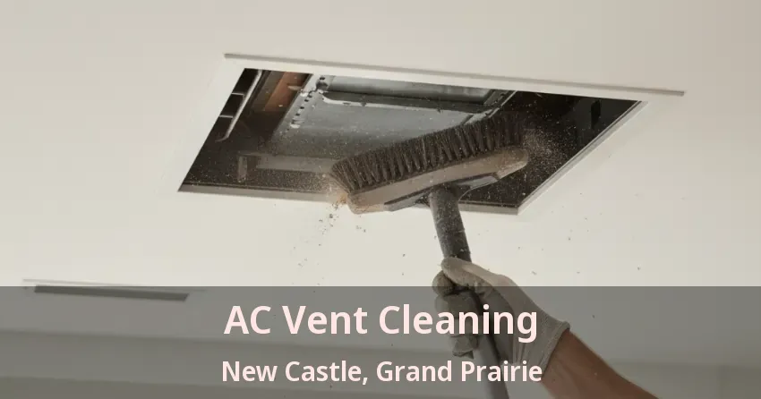 AC Vent Cleaning New Castle, Grand Prairie - TX AC Vent Cleaning New Castle, Grand Prairie - TX