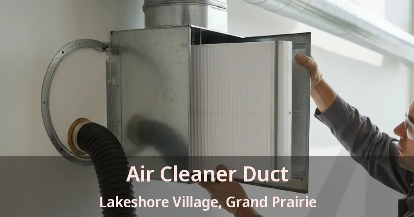 Air Cleaner Duct Lakeshore Village, Grand Prairie - TX Air Cleaner Duct Lakeshore Village, Grand Prairie - TX