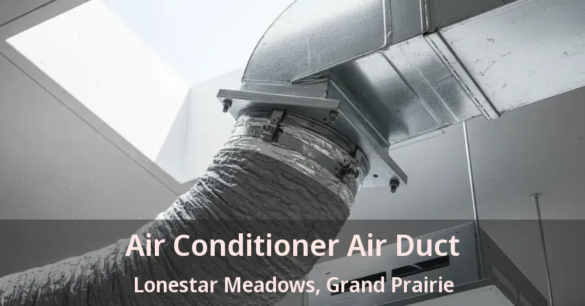 Air Conditioner Air Duct Lonestar Meadows, Grand Prairie - TX Air Conditioner Air Duct Lonestar Meadows, Grand Prairie - TX