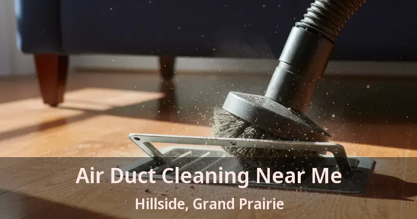 Air Duct Cleaning Near Me Hillside, Grand Prairie - TX Air Duct Cleaning Near Me Hillside, Grand Prairie - TX