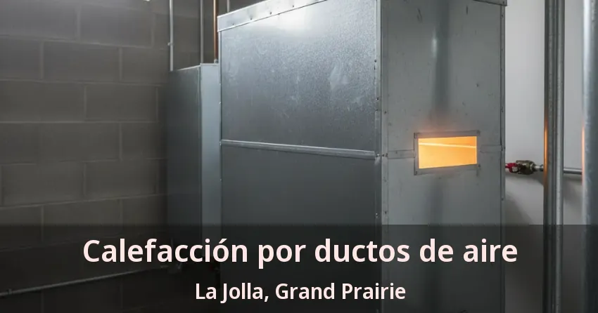 Calefacción por ductos de aire La Jolla, Grand Prairie - TX Calefacción por ductos de aire La Jolla, Grand Prairie - TX