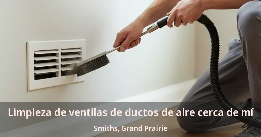 Limpieza de ventilas de ductos de aire cerca de mí Smiths, Grand Prairie - TX Limpieza de ventilas de ductos de aire cerca de mí Smiths, Grand Prairie - TX