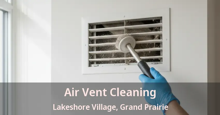Air Vent Cleaning Lakeshore Village, Grand Prairie - TX