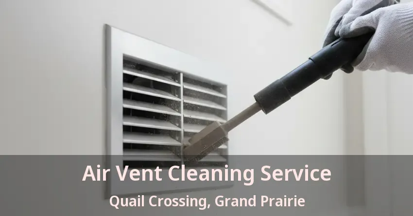 Air Vent Cleaning Service Quail Crossing, Grand Prairie - TX Air Vent Cleaning Service Quail Crossing, Grand Prairie - TX