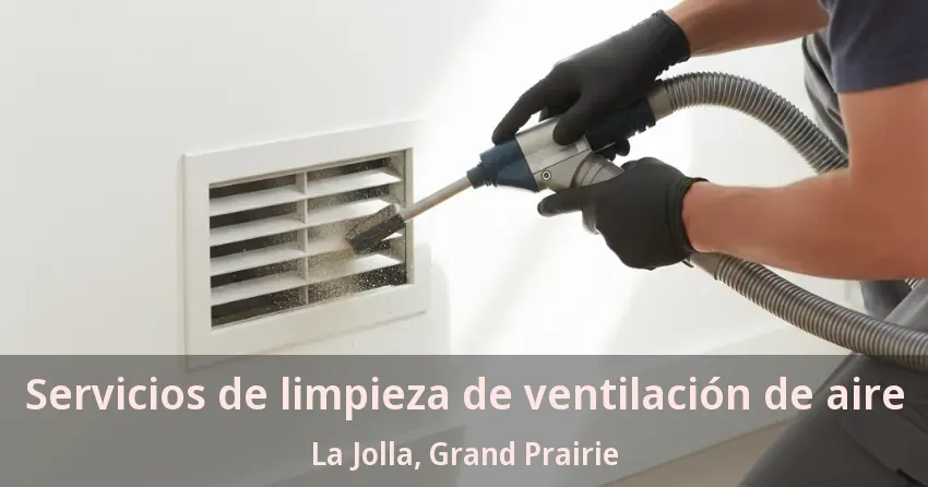 Servicios de limpieza de ventilación de aire La Jolla, Grand Prairie - TX Servicios de limpieza de ventilación de aire La Jolla, Grand Prairie - TX