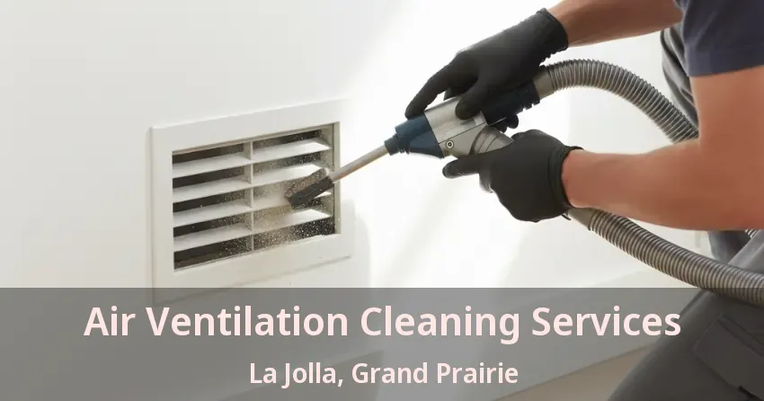 Air Ventilation Cleaning Services La Jolla, Grand Prairie - TX