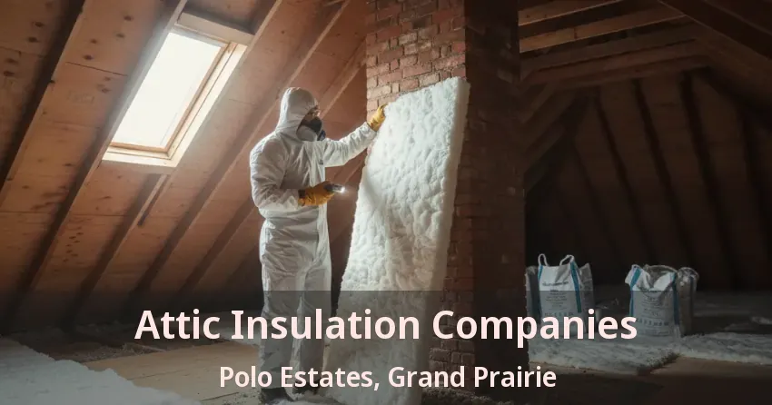 Attic Insulation Companies Polo Estates, Grand Prairie - TX Attic Insulation Companies Polo Estates, Grand Prairie - TX