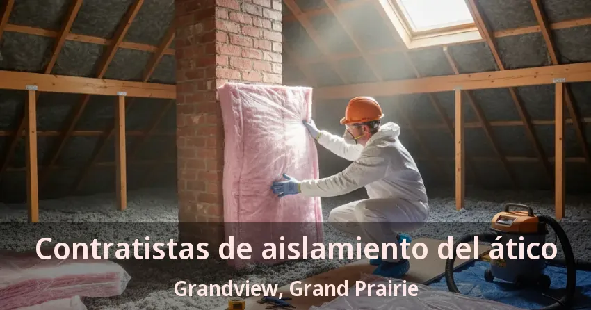 Contratistas de aislamiento del ático Grandview, Grand Prairie - TX Contratistas de aislamiento del ático Grandview, Grand Prairie - TX