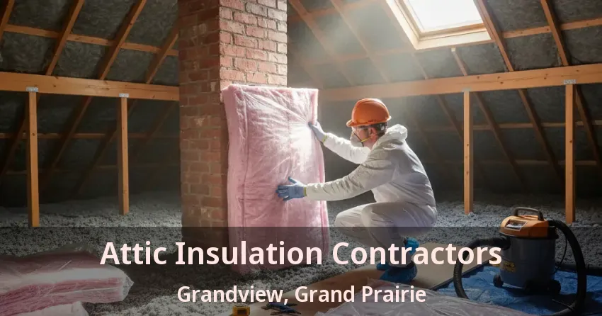 Attic Insulation Contractors Grandview, Grand Prairie - TX Attic Insulation Contractors Grandview, Grand Prairie - TX