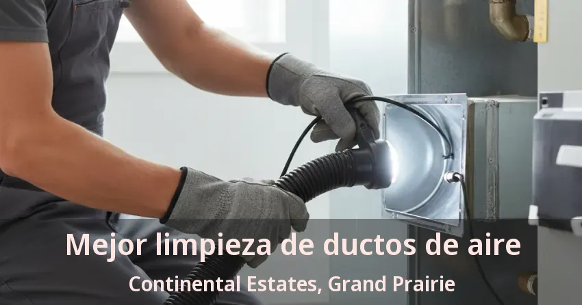 Mejor limpieza de ductos de aire Continental Estates, Grand Prairie - TX