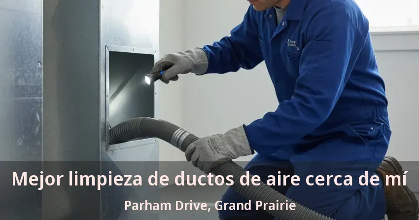 Mejor limpieza de ductos de aire cerca de mí Parham Drive, Grand Prairie - TX