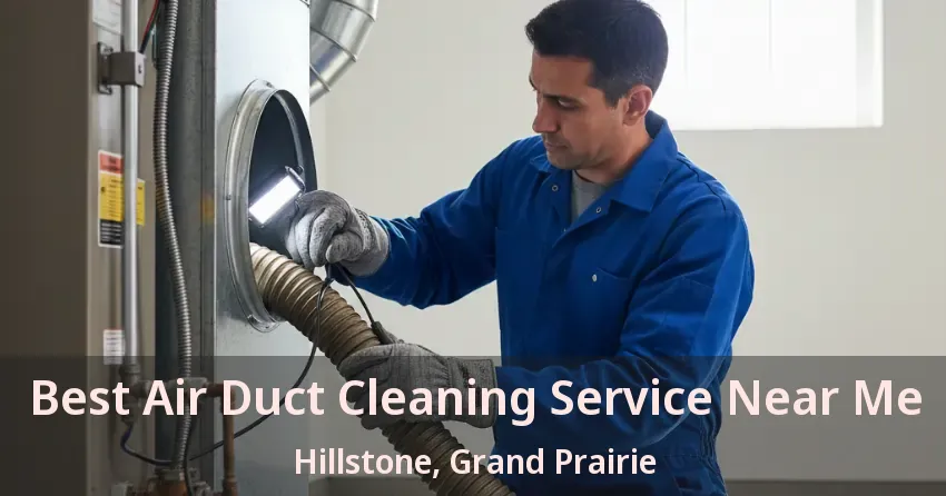 Best Air Duct Cleaning Service Near Me Hillstone, Grand Prairie - TX