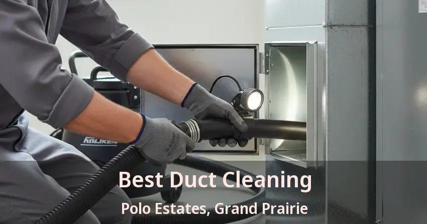 Best Duct Cleaning Polo Estates, Grand Prairie - TX Best Duct Cleaning Polo Estates, Grand Prairie - TX