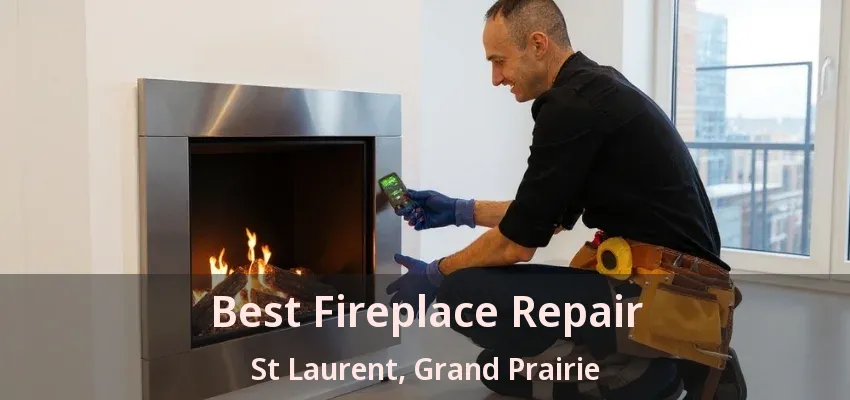 Best Fireplace Repair St Laurent, Grand Prairie - TX Best Fireplace Repair St Laurent, Grand Prairie - TX