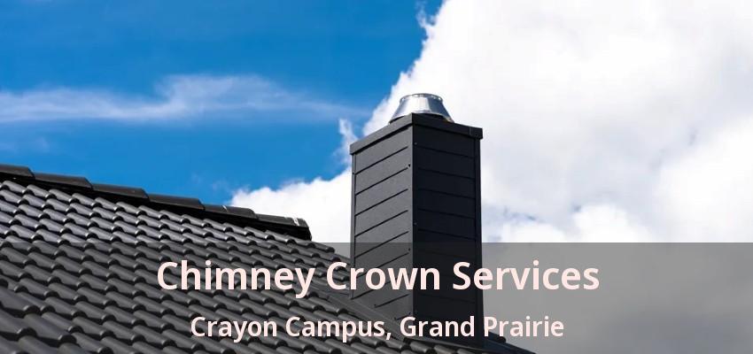 Chimney Crown Services Crayon Campus, Grand Prairie - TX Chimney Crown Services Crayon Campus, Grand Prairie - TX