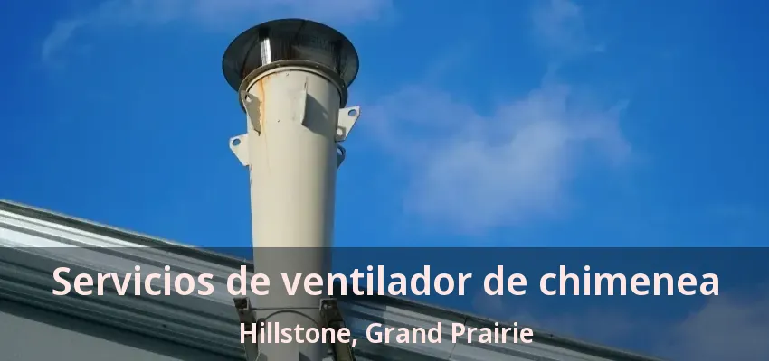 Servicios de ventilador de chimenea Hillstone, Grand Prairie - TX Servicios de ventilador de chimenea Hillstone, Grand Prairie - TX