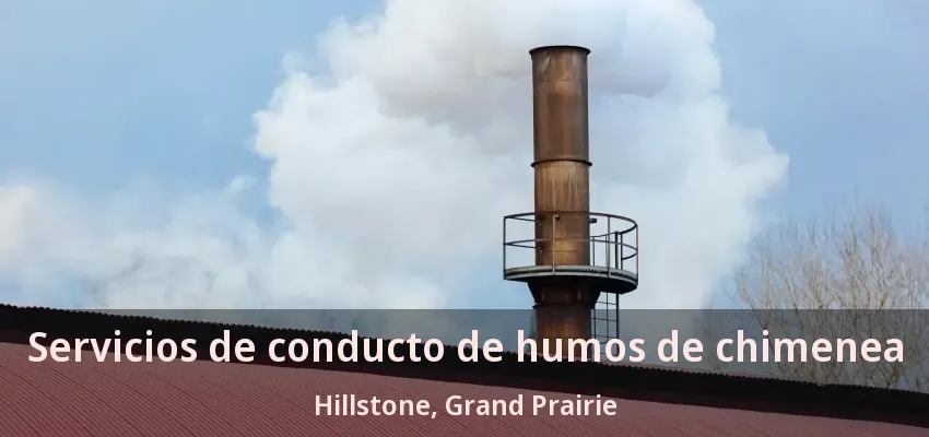 Servicios de conducto de humos de chimenea Hillstone, Grand Prairie - TX Servicios de conducto de humos de chimenea Hillstone, Grand Prairie - TX