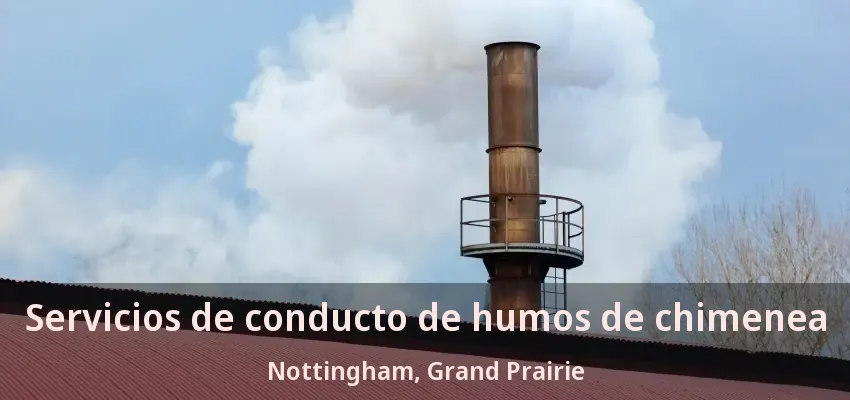 Servicios de conducto de humos de chimenea Nottingham, Grand Prairie - TX Servicios de conducto de humos de chimenea Nottingham, Grand Prairie - TX