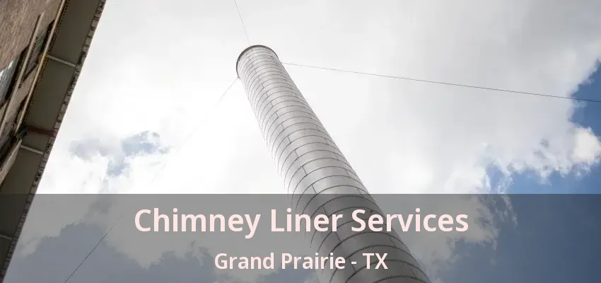 Chimney Liner Services Grand Prairie - TX Chimney Liner Services Grand Prairie - TX