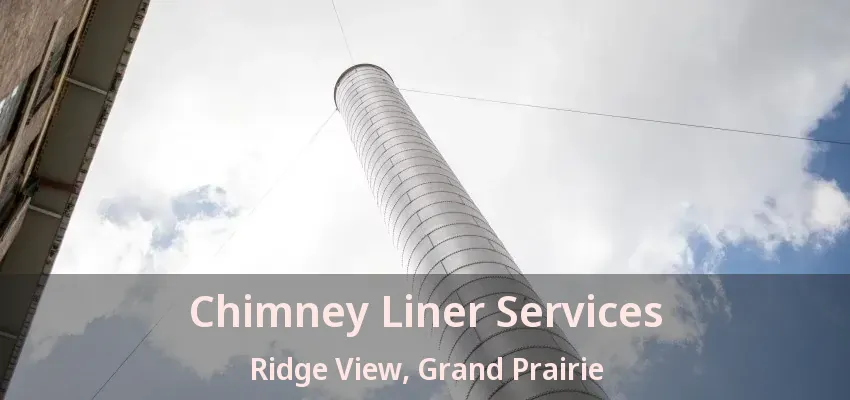 Chimney Liner Services Ridge View, Grand Prairie - TX