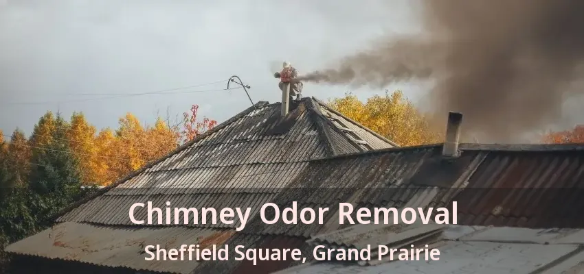 Chimney Odor Removal Sheffield Square, Grand Prairie - TX Chimney Odor Removal Sheffield Square, Grand Prairie - TX