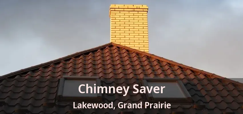 Chimney Saver Lakewood, Grand Prairie - TX Chimney Saver Lakewood, Grand Prairie - TX