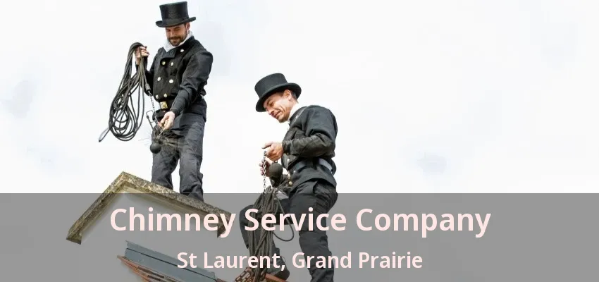 Chimney Service Company St Laurent, Grand Prairie - TX Chimney Service Company St Laurent, Grand Prairie - TX