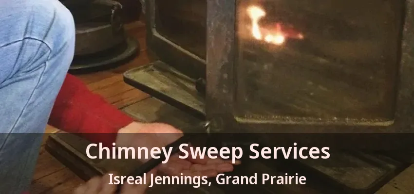 Chimney Sweep Services Isreal Jennings, Grand Prairie - TX