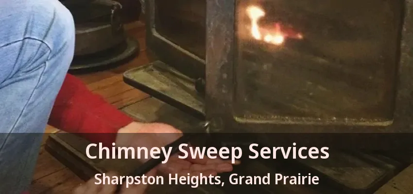 Chimney Sweep Services Sharpston Heights, Grand Prairie - TX Chimney Sweep Services Sharpston Heights, Grand Prairie - TX