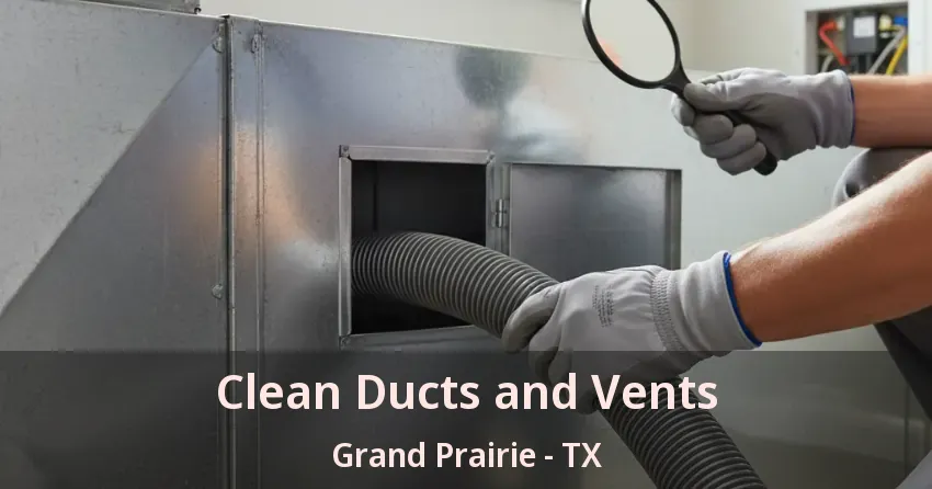 Clean Ducts and Vents Grand Prairie - TX Clean Ducts and Vents Grand Prairie - TX