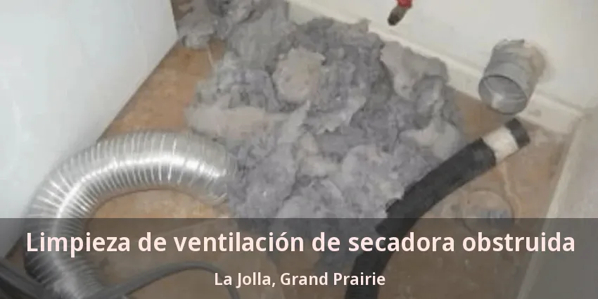 Limpieza de ventilación de secadora obstruida La Jolla, Grand Prairie - TX Limpieza de ventilación de secadora obstruida La Jolla, Grand Prairie - TX