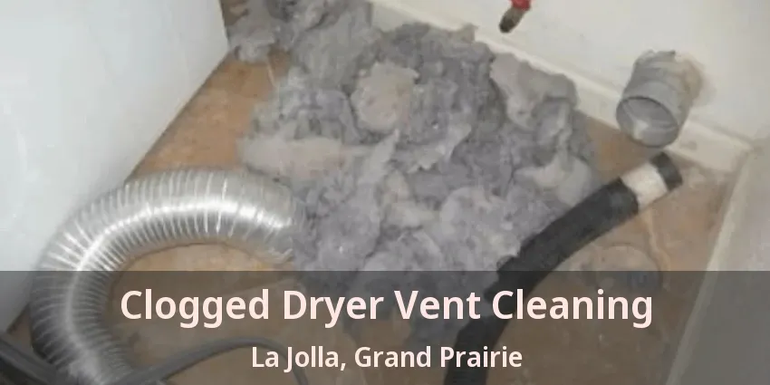 Clogged Dryer Vent Cleaning La Jolla, Grand Prairie - TX Clogged Dryer Vent Cleaning La Jolla, Grand Prairie - TX