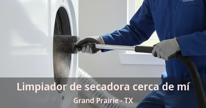 Limpiador de secadora cerca de mí Grand Prairie - TX Limpiador de secadora cerca de mí Grand Prairie - TX