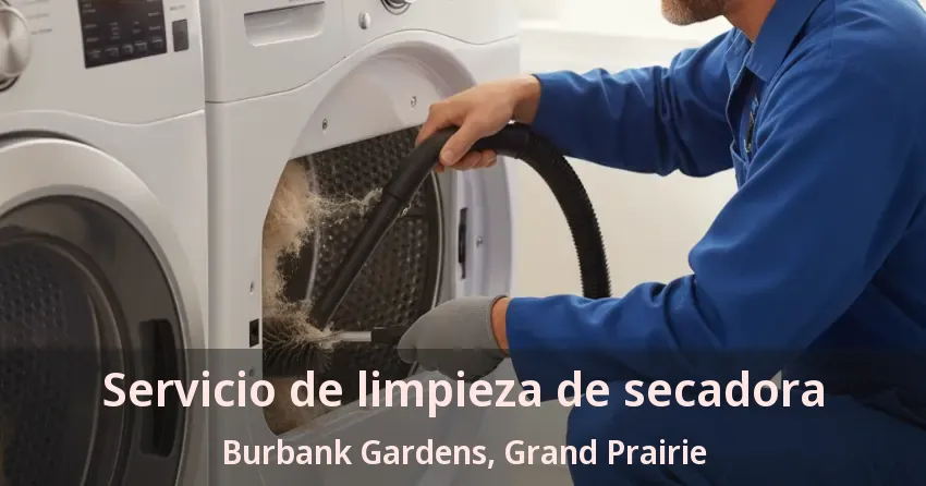Servicio de limpieza de secadora Burbank Gardens, Grand Prairie - TX Servicio de limpieza de secadora Burbank Gardens, Grand Prairie - TX