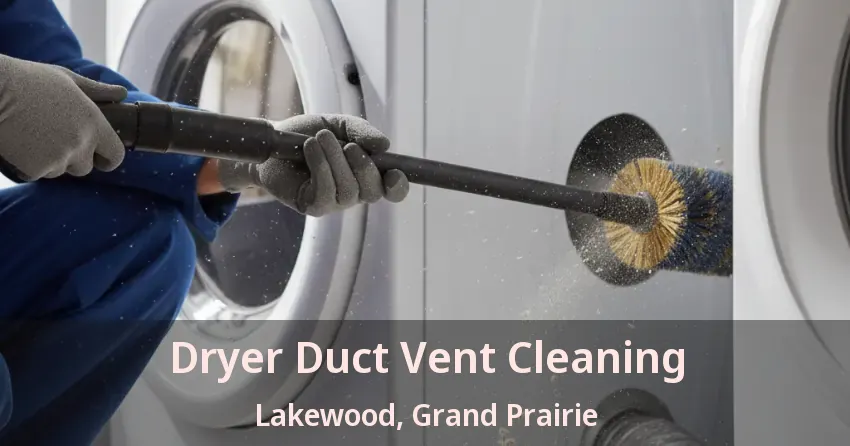 Dryer Duct Vent Cleaning Lakewood, Grand Prairie - TX Dryer Duct Vent Cleaning Lakewood, Grand Prairie - TX
