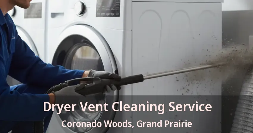 Dryer Vent Cleaning Service Coronado Woods, Grand Prairie - TX
