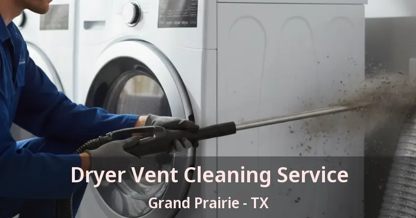 Dryer Vent Cleaning Service Grand Prairie - TX