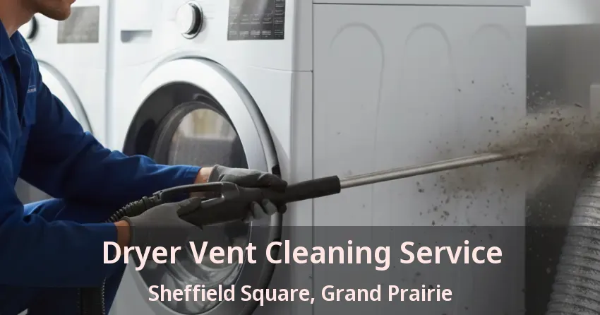 Dryer Vent Cleaning Service Sheffield Square, Grand Prairie - TX
