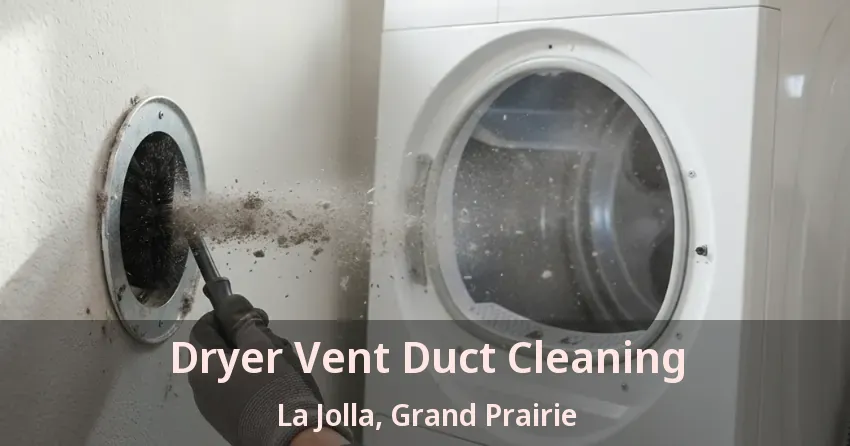 Dryer Vent Duct Cleaning La Jolla, Grand Prairie - TX Dryer Vent Duct Cleaning La Jolla, Grand Prairie - TX