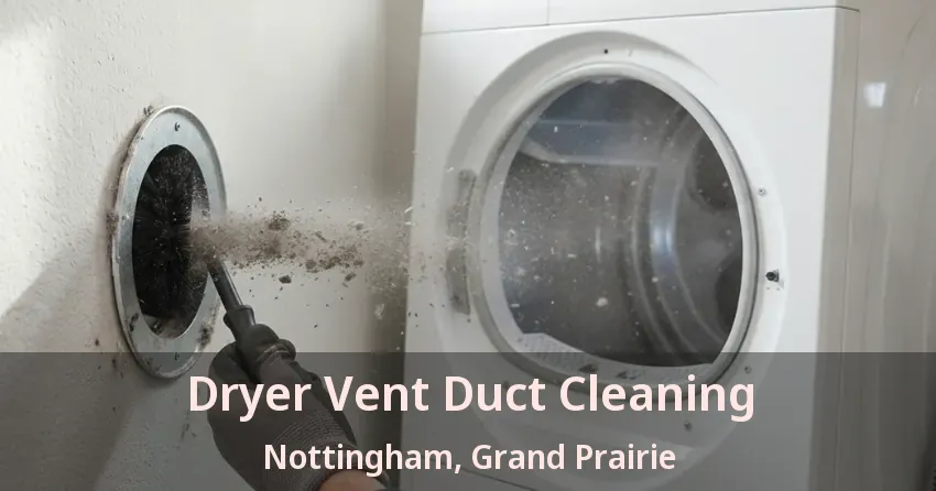 Dryer Vent Duct Cleaning Nottingham, Grand Prairie - TX Dryer Vent Duct Cleaning Nottingham, Grand Prairie - TX