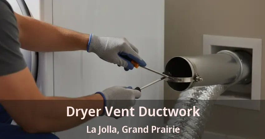 Dryer Vent Ductwork La Jolla, Grand Prairie - TX Dryer Vent Ductwork La Jolla, Grand Prairie - TX