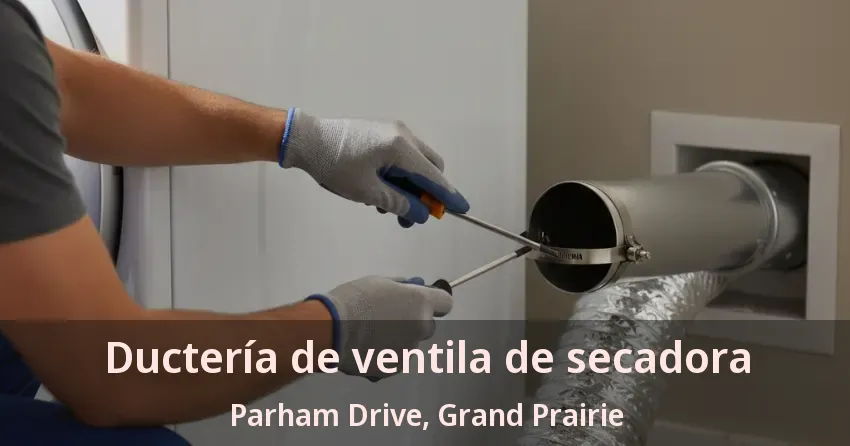 Ductería de ventila de secadora Parham Drive, Grand Prairie - TX Ductería de ventila de secadora Parham Drive, Grand Prairie - TX