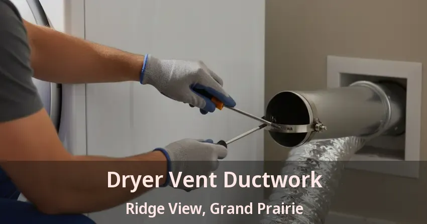 Dryer Vent Ductwork Ridge View, Grand Prairie - TX