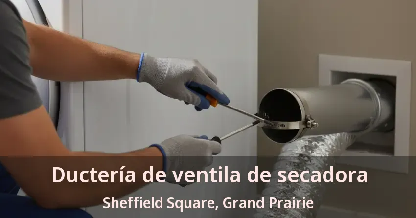 Ductería de ventila de secadora Sheffield Square, Grand Prairie - TX Ductería de ventila de secadora Sheffield Square, Grand Prairie - TX