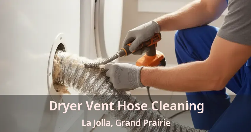 Dryer Vent Hose Cleaning La Jolla, Grand Prairie - TX Dryer Vent Hose Cleaning La Jolla, Grand Prairie - TX