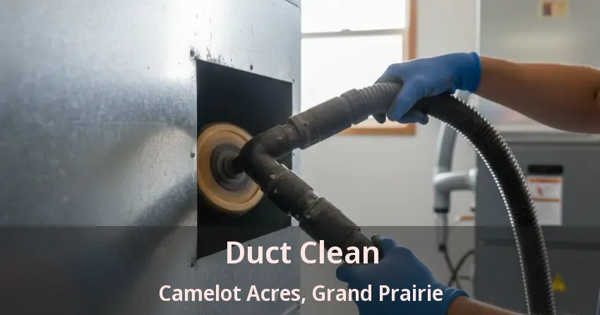 Duct Clean Camelot Acres, Grand Prairie - TX Duct Clean Camelot Acres, Grand Prairie - TX