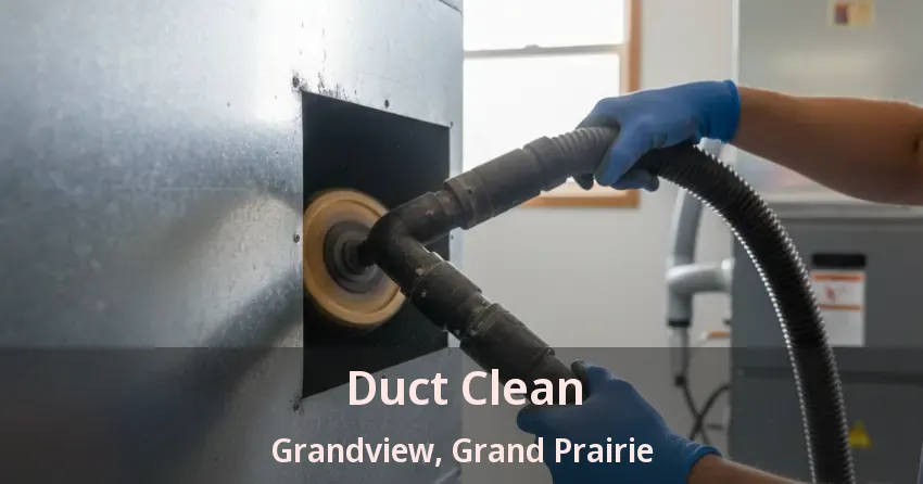 Duct Clean Grandview, Grand Prairie - TX Duct Clean Grandview, Grand Prairie - TX