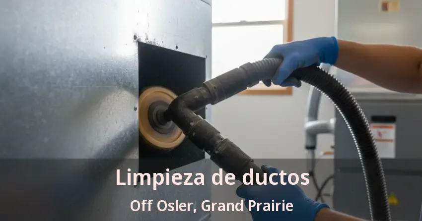 Limpieza de ductos Off Osler, Grand Prairie - TX Limpieza de ductos Off Osler, Grand Prairie - TX